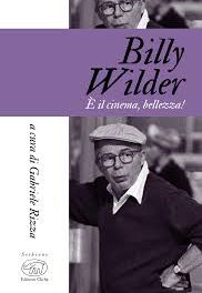 Billy Wilder. È il cinema, bellezza!